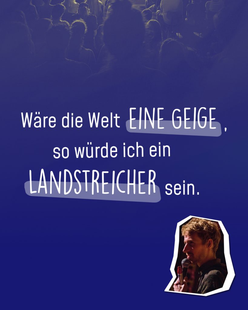 Das fünfte Zettelchen als Flyerspruch des Gießener Poetry Slams von Moderator Benedict Hegemann: Wäre die Welt eine Geige, so würde ich ein Landstreicher sein".
